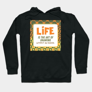 Life is The Art of Drawing Without An Eraser Hoodie